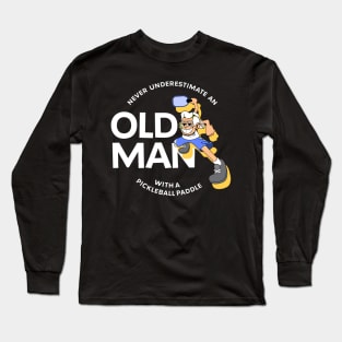 Never Underestimate an Old Man with a Pickleball Paddle Long Sleeve T-Shirt